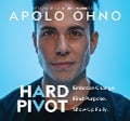 Hard Pivot: Embrace Change. Find Purpose. Show Up Fully. - Apolo Ohno