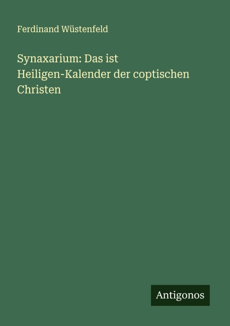 Synaxarium: Das ist Heiligen-Kalender der coptischen Christen - Ferdinand Wüstenfeld