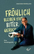 Cover-Bild zum Titel 'Fröhlich bleiben statt bitter werden' von 'Joachim Rohrlack'