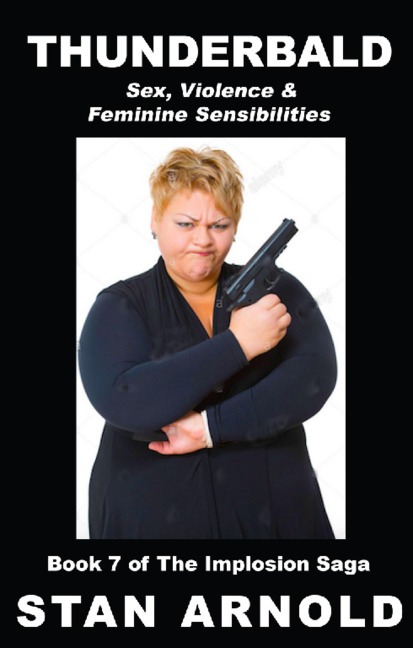 Thunderbald - Sex, Violence & Feminine Sensibilities (The Implosion Saga, #7) - Stan Arnold