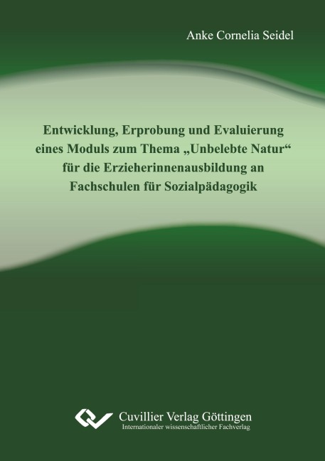 Entwicklung, Erprobung und Evaluierung eines Moduls zum Thema "Unbelebte Natur" für die Erzieherinnenausbildung an Fachschulen für Sozialpädagogik - Anke Cornelia Seidel