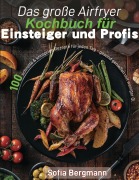 Cover-Bild zum Titel 'Das große Airfryer Kochbuch für Einsteiger und Profis' von 'Sofia Bergmann'
