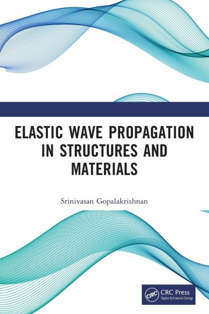 Elastic Wave Propagation in Structures and Materials - Srinivasan Gopalakrishnan