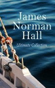 James Norman Hall - Ultimate Collection - James Norman Hall