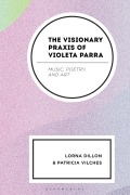 Cover-Bild zum Titel 'The Visionary Praxis of Violeta Parra' von 'Lorna Dillon, Patricia Vilches'