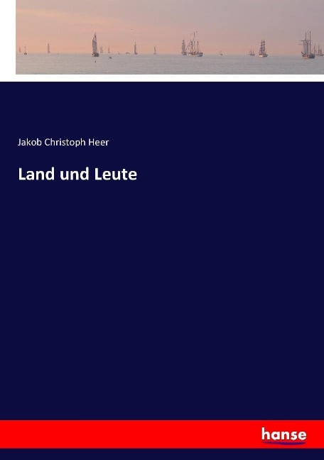 Land und Leute - Jakob Christoph Heer