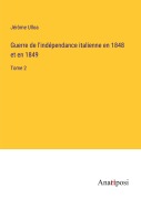 Cover-Bild zum Titel 'Guerre de l'indépendance italienne en 1848 et en 1849' von 'Jérôme Ulloa'