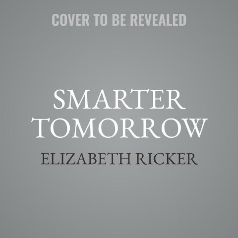 Smarter Tomorrow: How 15 Minutes of Neurohacking a Day Can Help You Work Better, Think Faster, and Get More Done - Elizabeth R. Ricker
