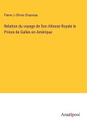 Cover-Bild zum Titel 'Relation du voyage de Son Altesse Royale le Prince de Galles en Amérique' von 'Pierre-J. -Olivier Chauveau'