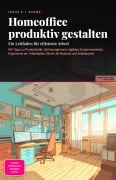 Cover-Bild zum Titel 'Homeoffice produktiv gestalten' von 'Inuus A. I. Saage'