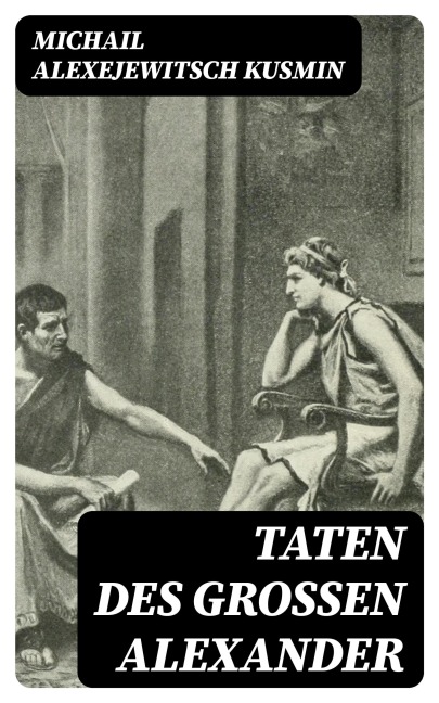 Taten des großen Alexander - Michail Alexejewitsch Kusmin