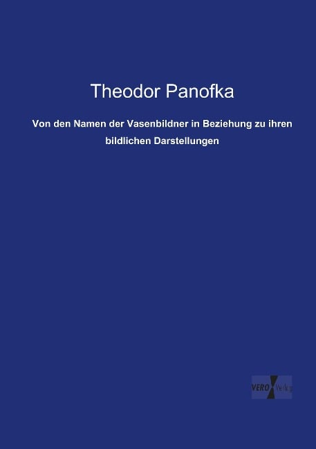 Von den Namen der Vasenbildner in Beziehung zu ihren bildlichen Darstellungen - Theodor Panofka