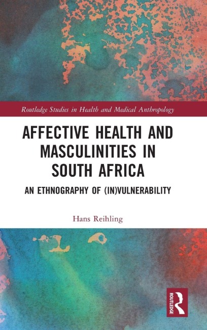 Affective Health and Masculinities in South Africa - Hans Reihling