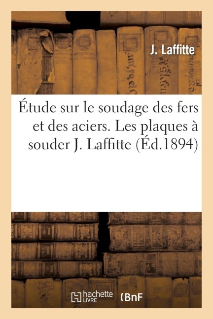 Étude Sur Le Soudage Des Fers Et Des Aciers. Les Plaques À Souder - J. Laffitte