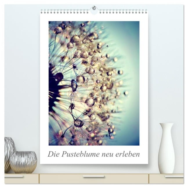 Die Pusteblume neu erleben (hochwertiger Premium Wandkalender 2026 DIN A2 hoch), Kunstdruck in Hochglanz - Julia Delgado
