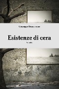 Esistenze Di Cera - Giuseppe Bonaccorso