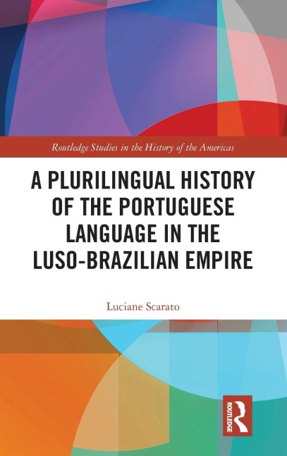A Plurilingual History of the Portuguese Language in the Luso-Brazilian Empire - Luciane Scarato