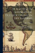 Cover-Bild zum Titel 'De Slavernij in Suriname; Of, Dezelfde Gruwelen Der Slavernij: Die in De "Negerhut" Geschetst Zijn, Bestaan Ook in Onze West-Indische Koloniën!' von 'Julien Wolbers'