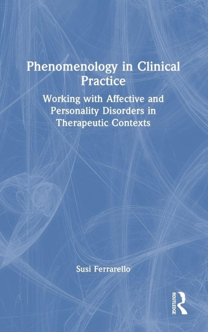 Phenomenology in Clinical Practice - Susi Ferrarello