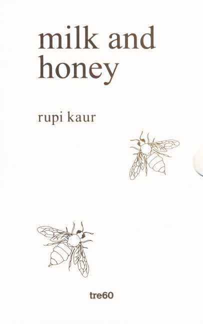 Milk and honey. Parole d'amore, di dolore, di perdita e di rinascita - Rupi Kaur
