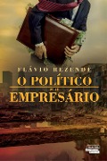 O Político e o Empresário - Flávio Rezende