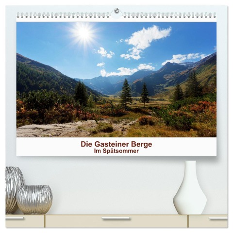 Die Gasteiner Berge - Im Spätsommer (hochwertiger Premium Wandkalender 2024 DIN A2 quer), Kunstdruck in Hochglanz - Teresa Schade