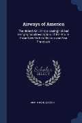Airways of America: The United Air Lines; a Geological and Geographical Description of The Route From New York to Chicago and San Francisc - Armin Kohl Lobeck
