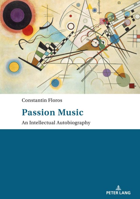 Passion: Music - An Intellectual Autobiography - Constantin Floros