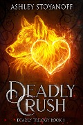Deadly Crush (Deadly Trilogy, #1) - Ashley Stoyanoff