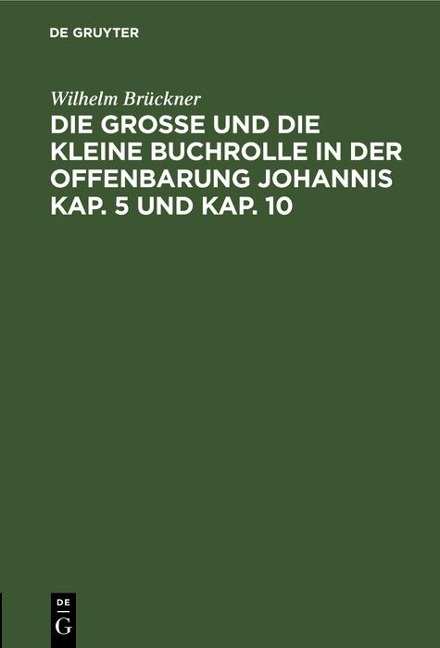 Die große und die kleine Buchrolle in der Offenbarung Johannis Kap. 5 und Kap. 10 - Wilhelm Brückner