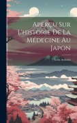 Cover-Bild zum Titel 'Aperçu Sur L'historie De La Médecine Au Japon' von 'Léon Ardouin'