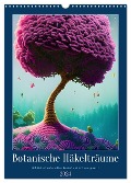 Botanische Häkelträume (Wandkalender 2024 DIN A3 hoch), CALVENDO Monatskalender - Christine Aka Stine1