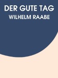 Cover-Bild zum Titel 'Der gute Tag' von 'Wilhelm Raabe'