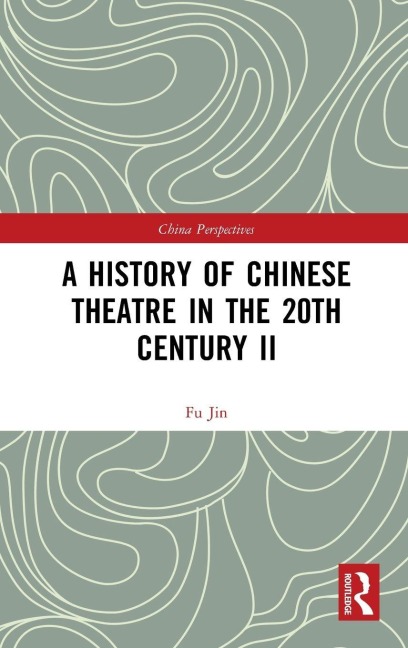 A History of Chinese Theatre in the 20th Century II - Fu Jin