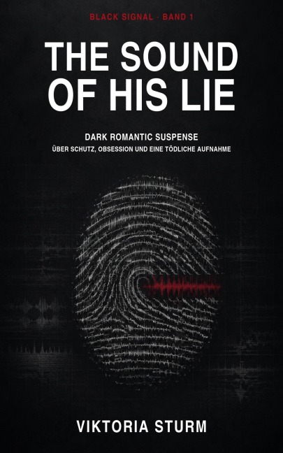 The Sound of His Lie: Dark Romantic Suspense über Schutz, Obsession und eine tödliche Aufnahme - Viktoria Sturm