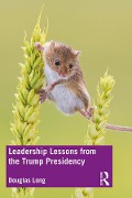 Cover-Bild zum Titel 'Leadership Lessons from the Trump Presidency' von 'Douglas G. Long'