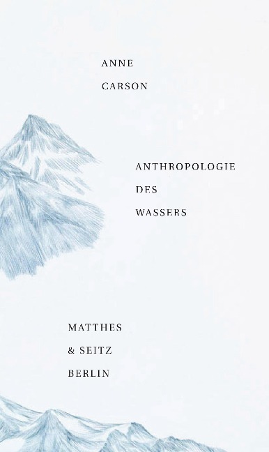Anthropologie des Wassers - Anne Carson