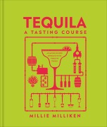 Cover-Bild zum Titel 'Tequila: A Tasting Course' von 'Millie Milliken'