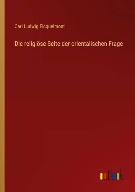 Die religiöse Seite der orientalischen Frage - Carl Ludwig Ficquelmont