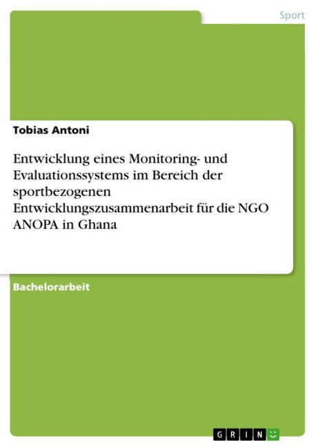 Entwicklung eines Monitoring- und Evaluationssystems im Bereich der sportbezogenen Entwicklungszusammenarbeit für die NGO ANOPA in Ghana - Tobias Antoni