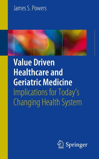 Value Driven Healthcare and Geriatric Medicine - James S. Powers