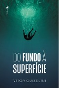 Cover-Bild zum Titel 'Do fundo a` superfi¿cie' von 'Vitor Guizelini'