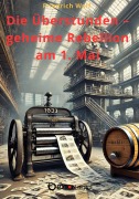 Cover-Bild zum Titel 'Die Überstunden - geheime Rebellion am 1. Mai' von 'Friedrich Wolf'