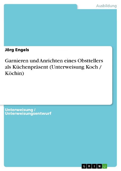 Garnieren und Anrichten eines Obsttellers als Küchenpräsent (Unterweisung Koch / Köchin) - Jörg Engels