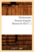 Cover-Bild zum Titel 'Dictionnaire Français-Iroquois. Manuscrit (Éd.17..)' von 'Sans Auteur'