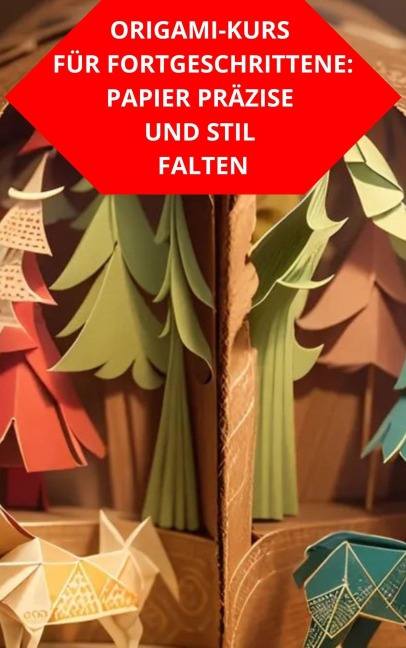 Origami-Kurs Für Fortgeschrittene: Papier Präzise Und Stil Falten - Duke Souza