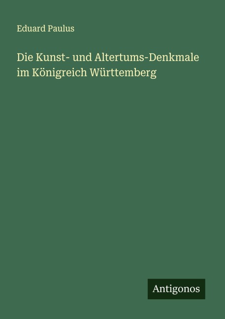 Die Kunst- und Altertums-Denkmale im Königreich Württemberg - Eduard Paulus