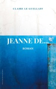 Cover-Bild zum Titel 'Jeanne De...' von 'Claire Le Guellaff'