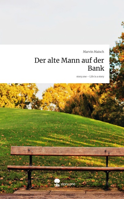 Der alte Mann auf der Bank. Life is a Story - story.one - Marvin Maisch