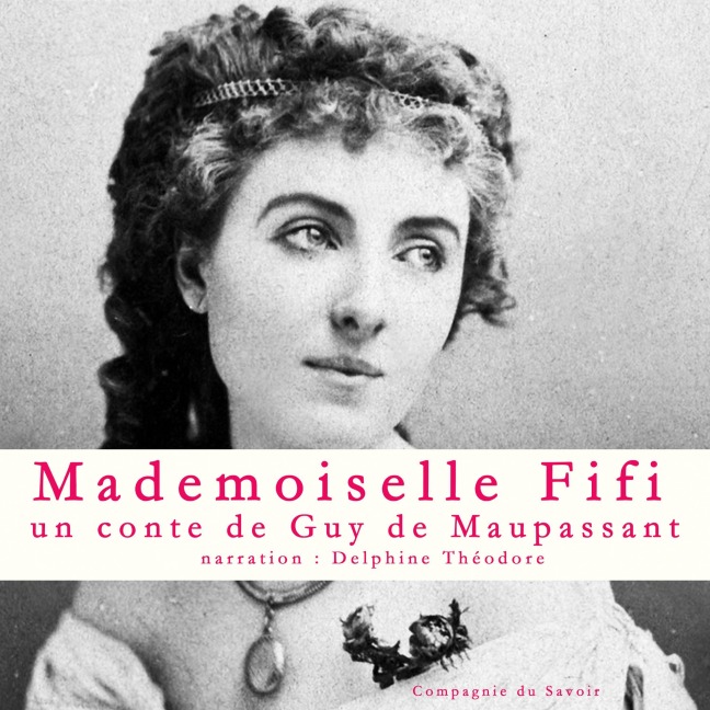 Mademoiselle Fifi, Un conte de Maupassant - Guy de Maupassant